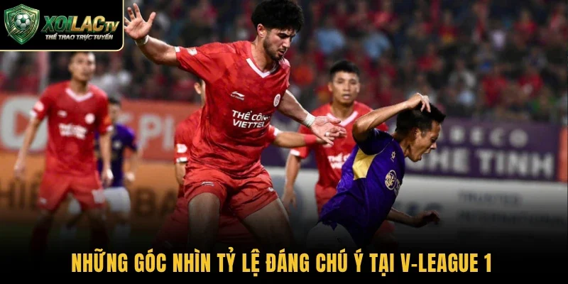 Những góc nhìn tỷ lệ đáng chú ý tại V-League 1 
